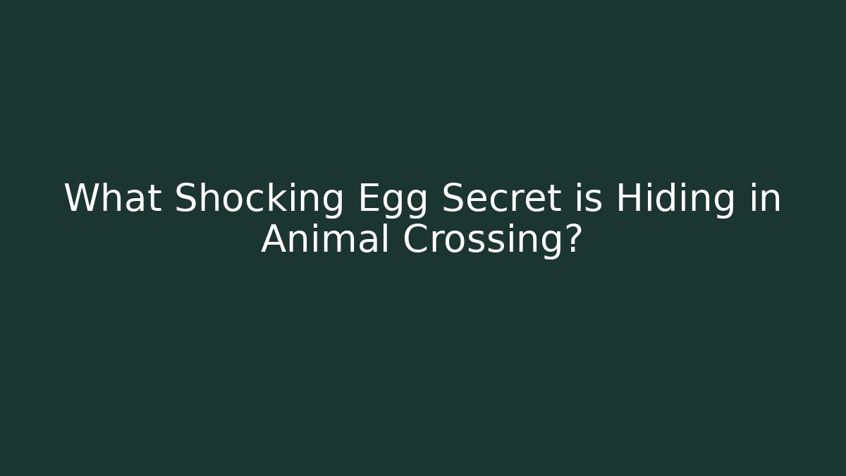What Shocking Egg Secret is Hiding in Animal Crossing?