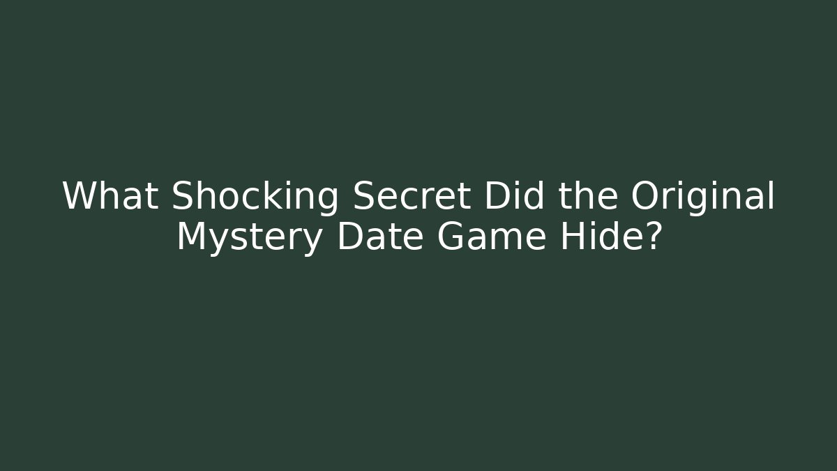 What Shocking Secret Did the Original Mystery Date Game Hide?