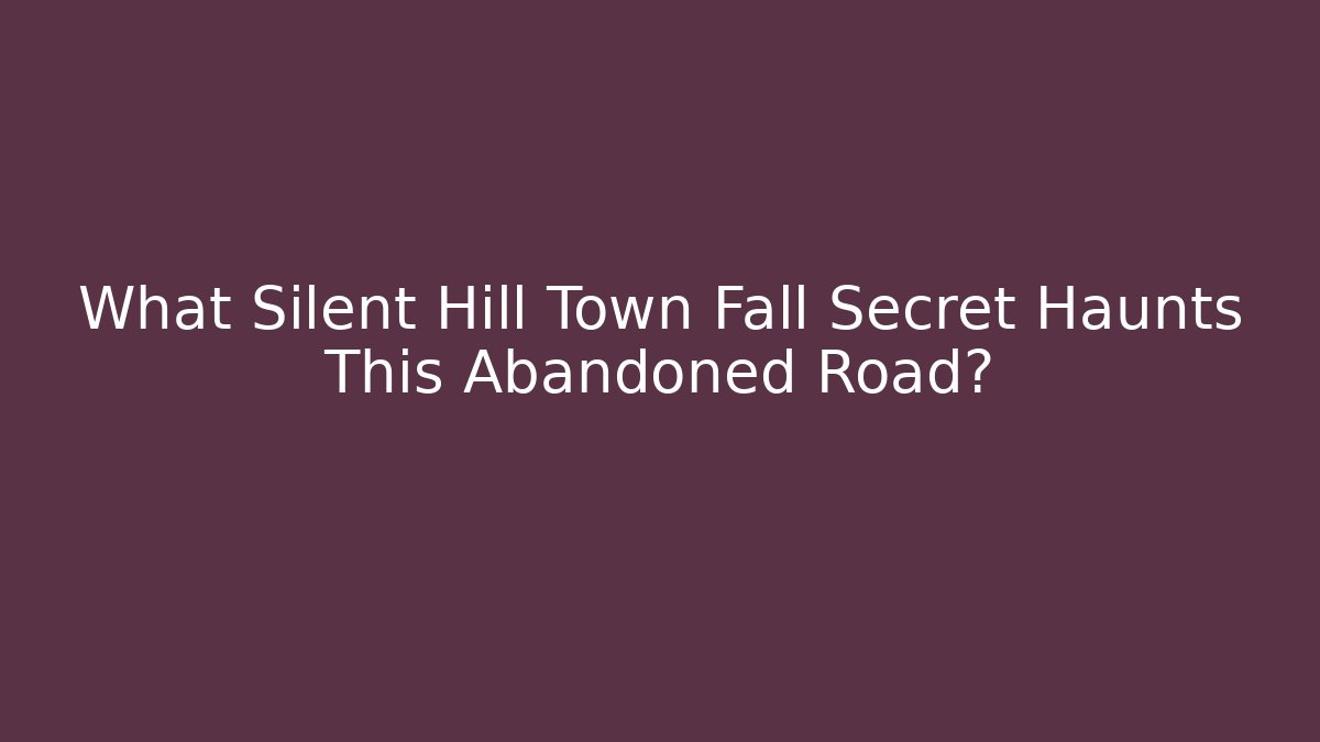 What Silent Hill Town Fall Secret Haunts This Abandoned Road?