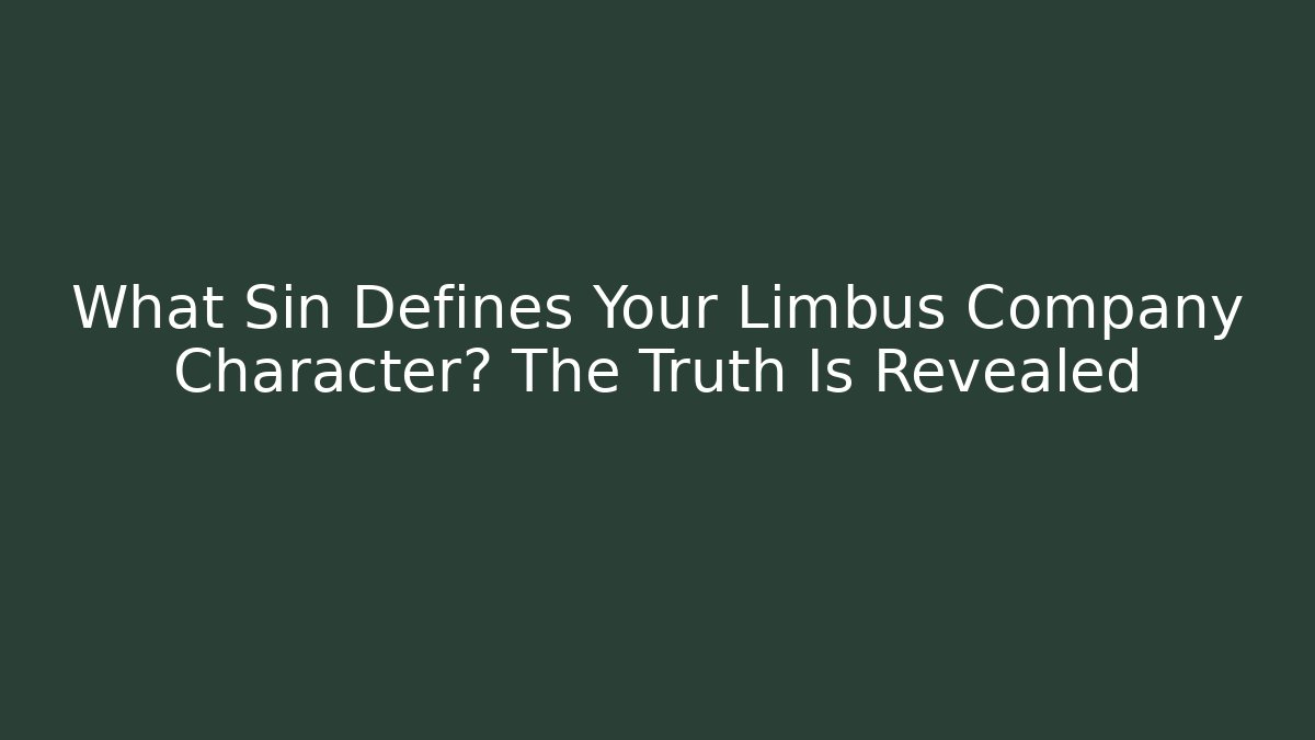 What Sin Defines Your Limbus Company Character? The Truth Is Revealed