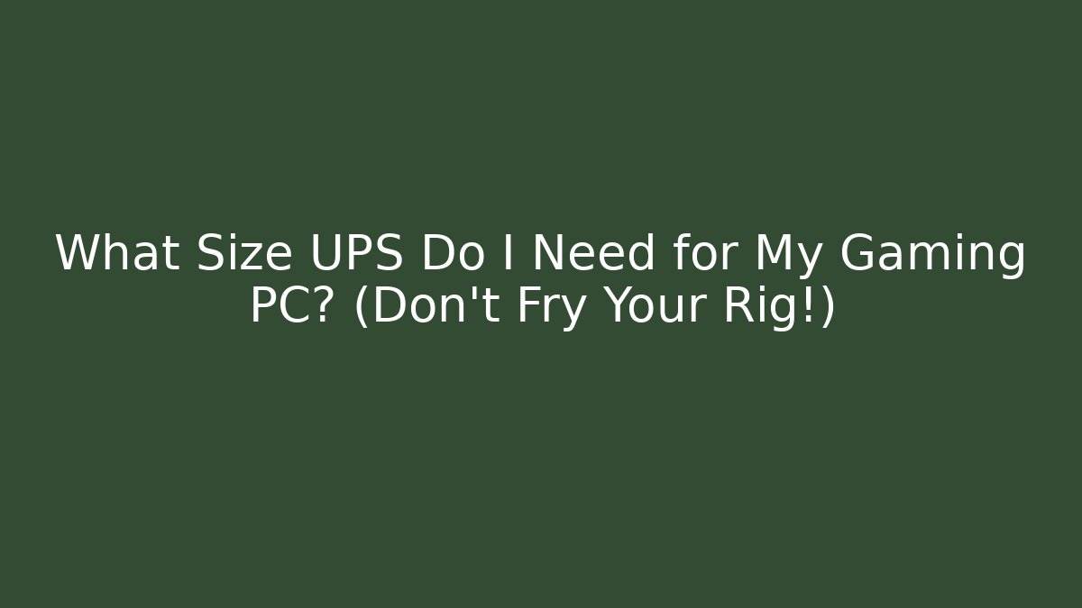 What Size UPS Do I Need for My Gaming PC? (Don’t Fry Your Rig!)
