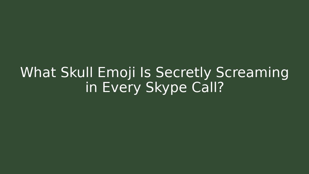 What Skull Emoji Is Secretly Screaming in Every Skype Call?