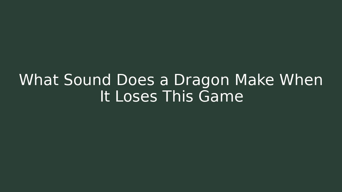 What Sound Does a Dragon Make When It Loses This Game - Vintage E-Juice