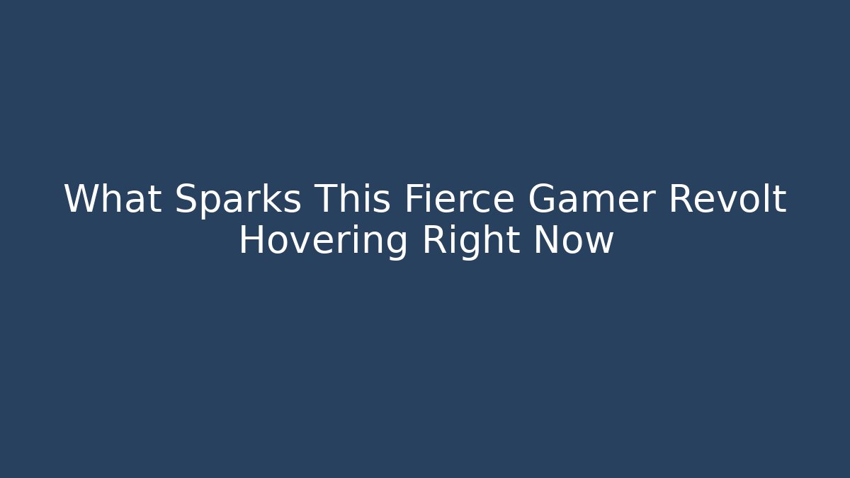 What Sparks This Fierce Gamer Revolt Hovering Right Now - Vintage E-Juice