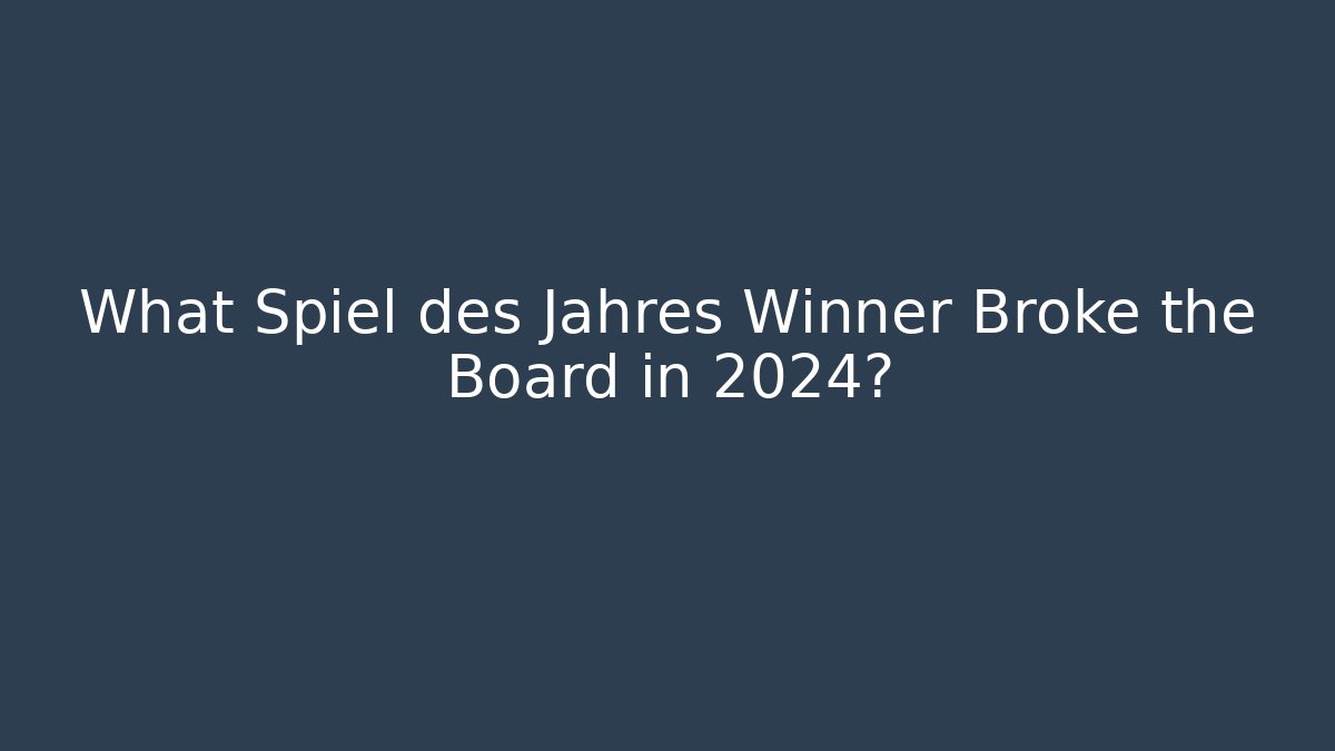 What Spiel des Jahres Winner Broke the Board in 2024?