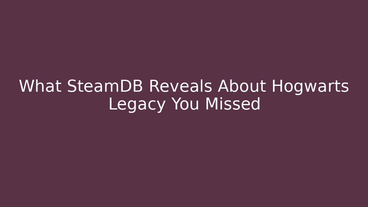 What SteamDB Reveals About Hogwarts Legacy You Missed