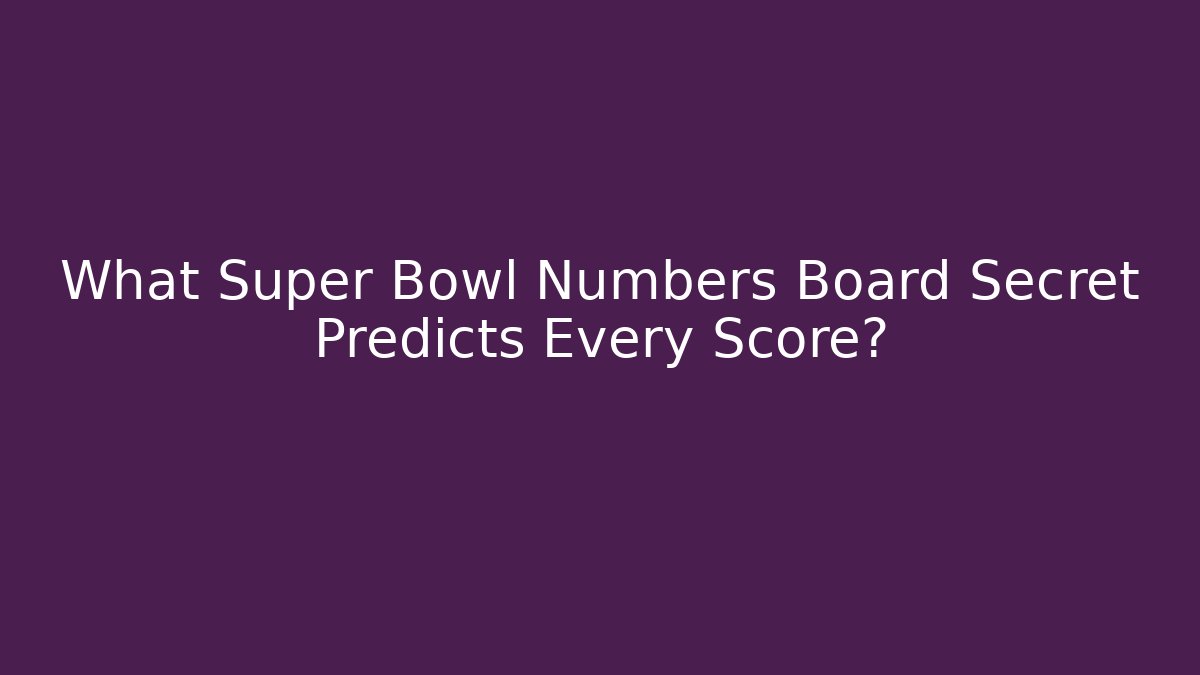 What Super Bowl Numbers Board Secret Predicts Every Score?