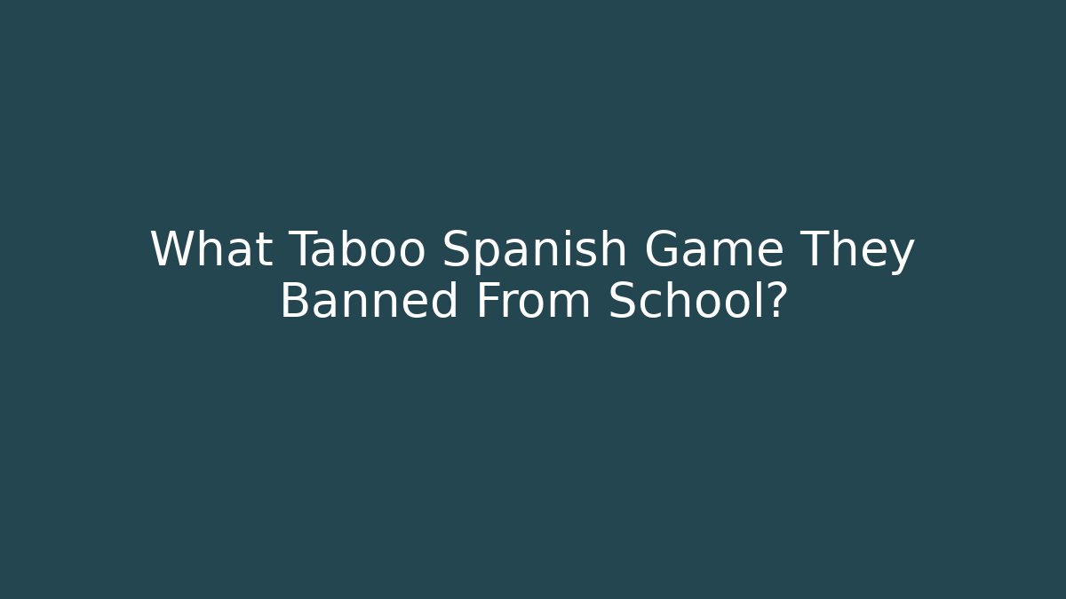 What Taboo Spanish Game They Banned From School?