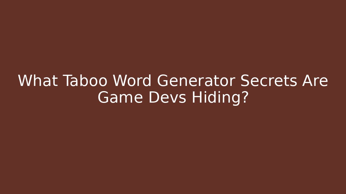 What Taboo Word Generator Secrets Are Game Devs Hiding?
