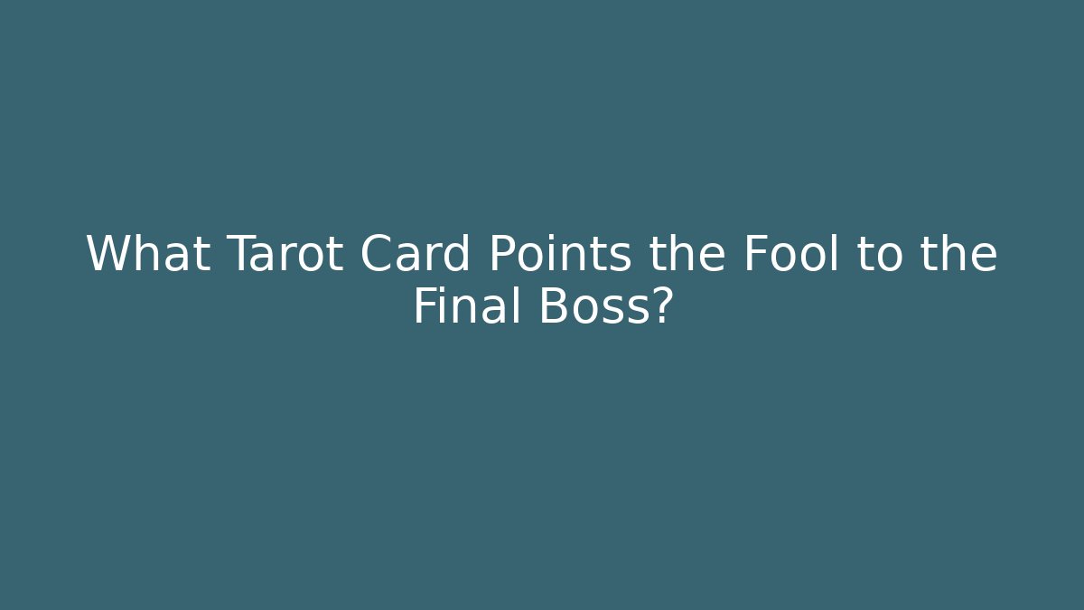 What Tarot Card Points the Fool to the Final Boss?