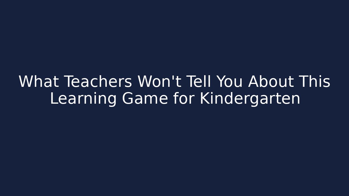 What Teachers Won’t Tell You About This Learning Game for Kindergarten