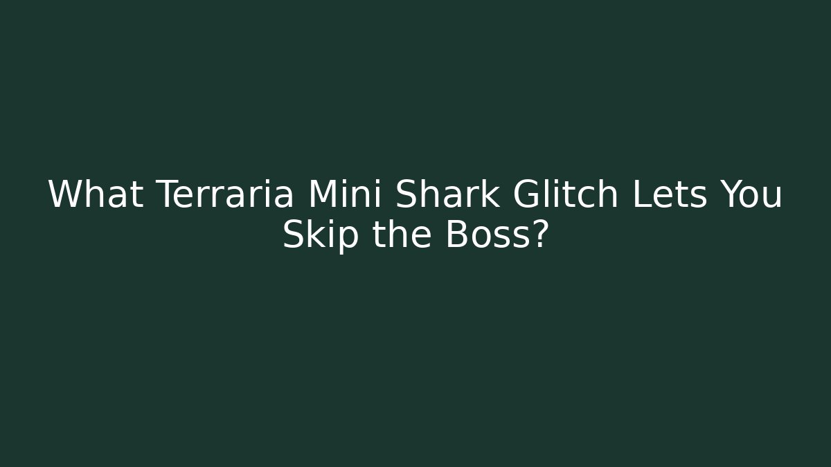 What Terraria Mini Shark Glitch Lets You Skip the Boss?