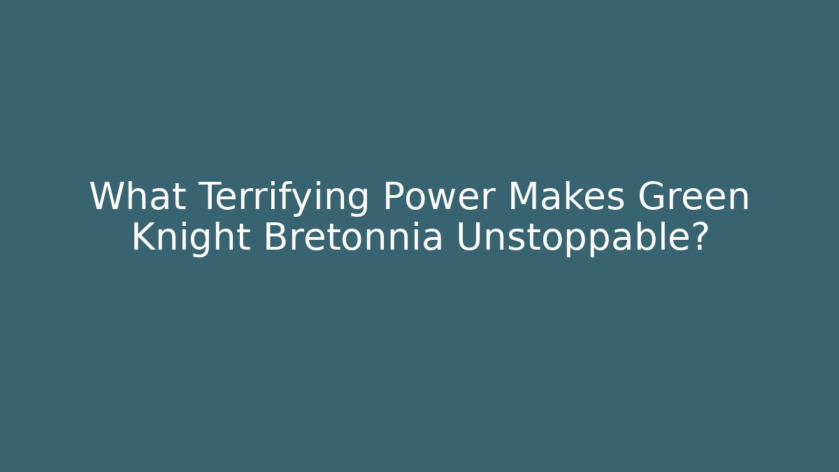 What Terrifying Power Makes Green Knight Bretonnia Unstoppable?