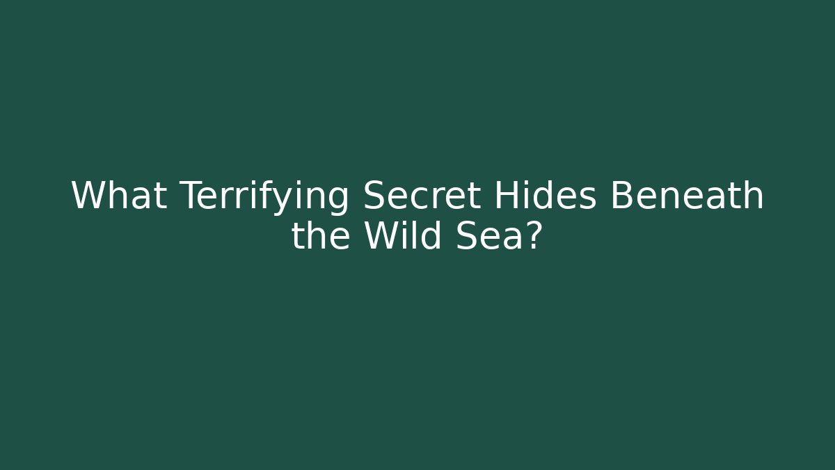 What Terrifying Secret Hides Beneath the Wild Sea?