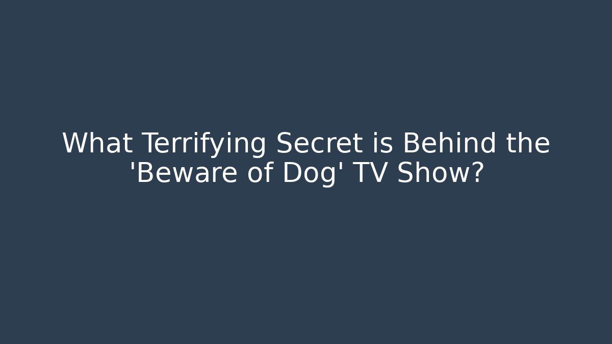 What Terrifying Secret is Behind the 'Beware of Dog' TV Show? - Vintage E-Juice