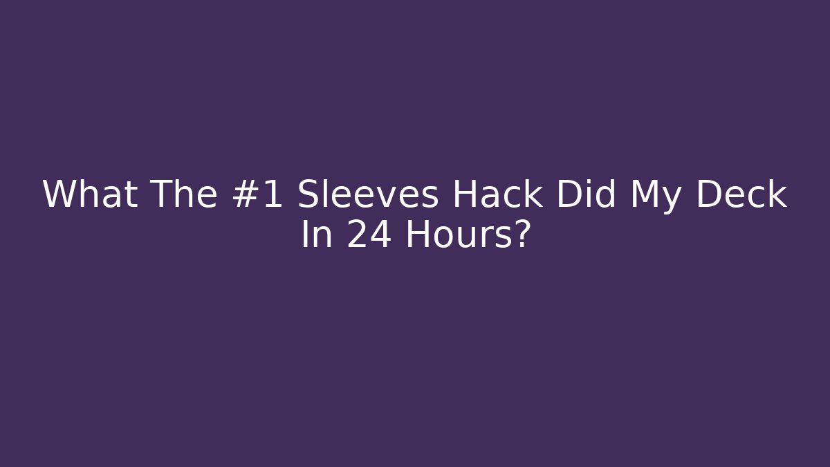 What The #1 Sleeves Hack Did My Deck In 24 Hours? - Vintage E-Juice