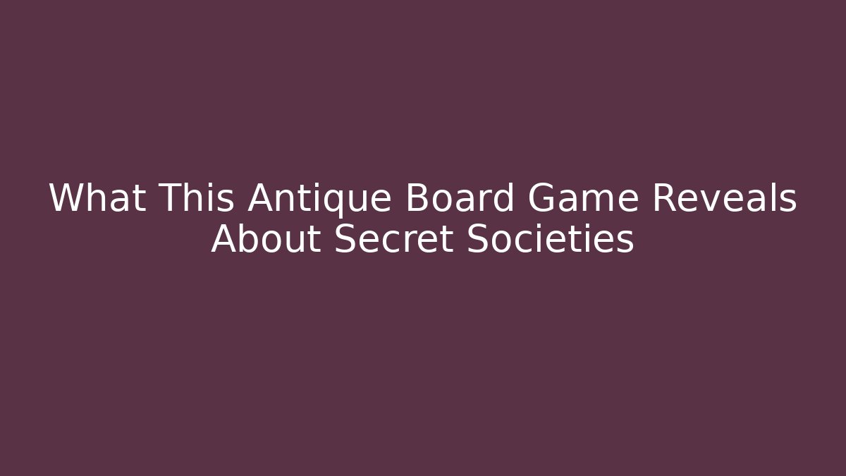 What This Antique Board Game Reveals About Secret Societies