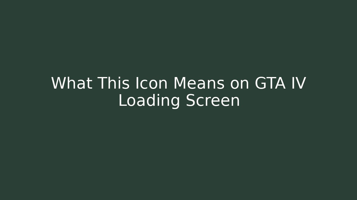 What This Icon Means on GTA IV Loading Screen - Vintage E-Juice