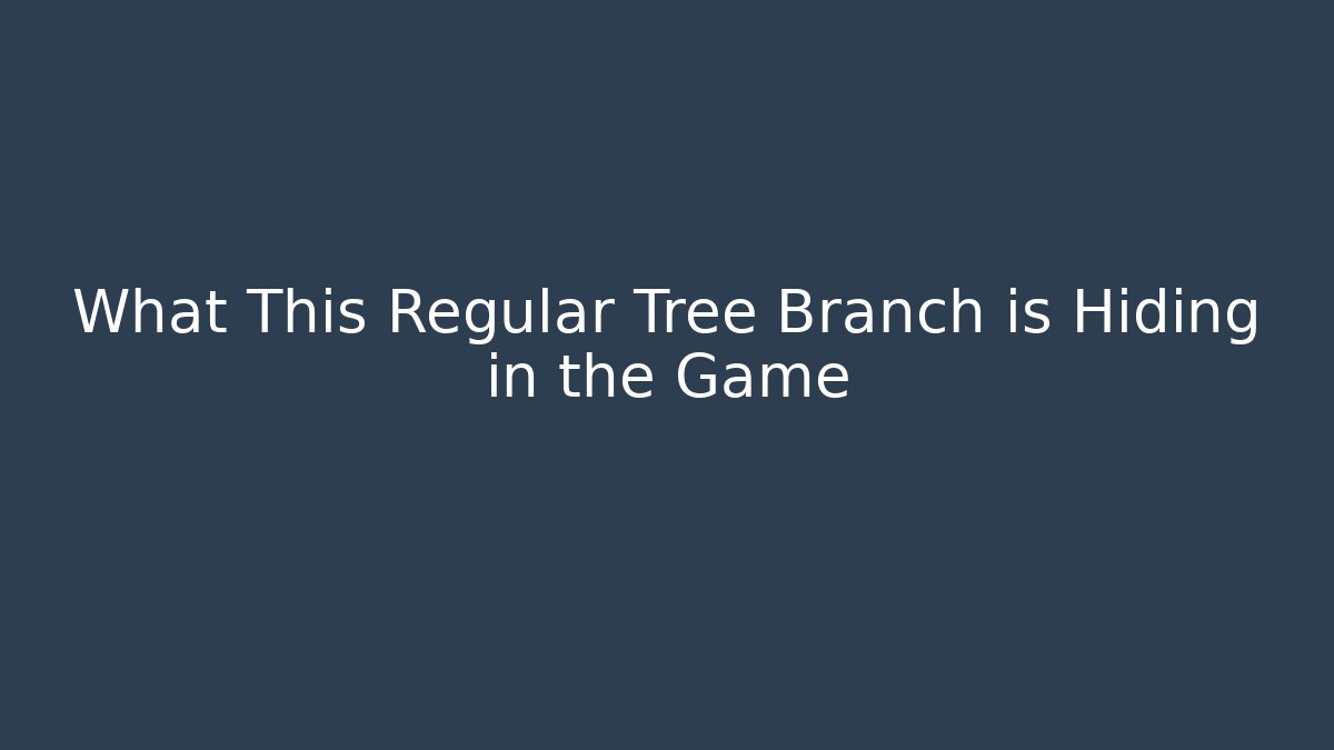 What This Regular Tree Branch is Hiding in the Game