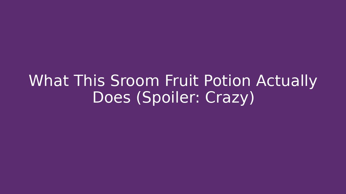 What This Sroom Fruit Potion Actually Does (Spoiler: Crazy)