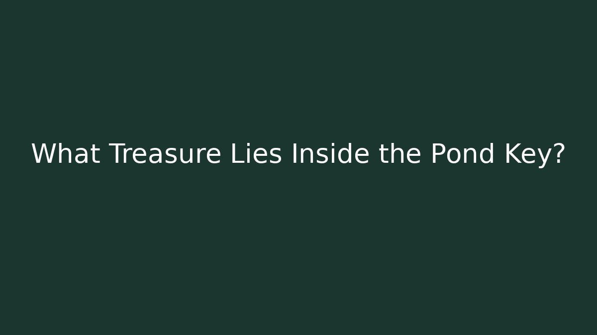 What Treasure Lies Inside the Pond Key?