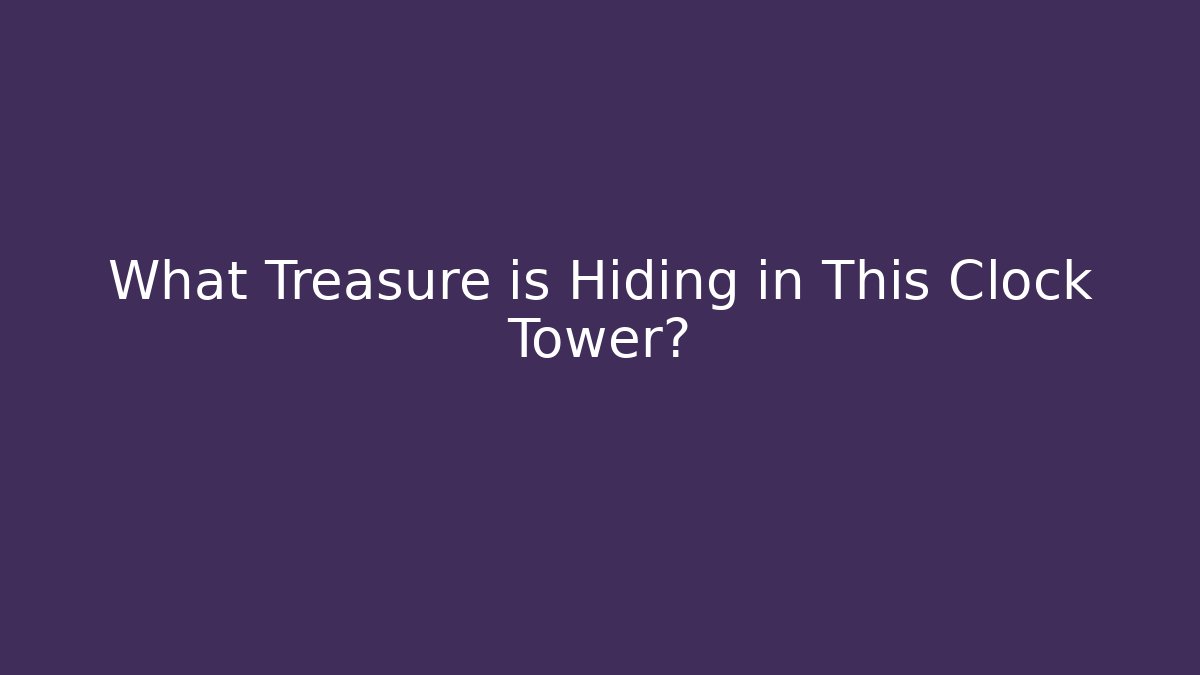 What Treasure is Hiding in This Clock Tower?