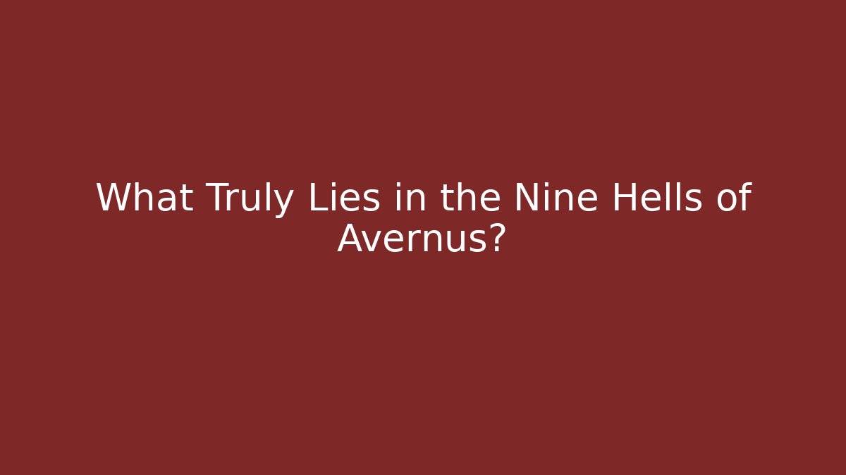 What Truly Lies in the Nine Hells of Avernus?