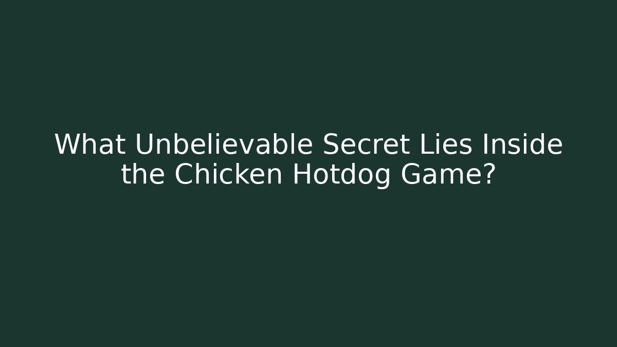 What Unbelievable Secret Lies Inside the Chicken Hotdog Game?