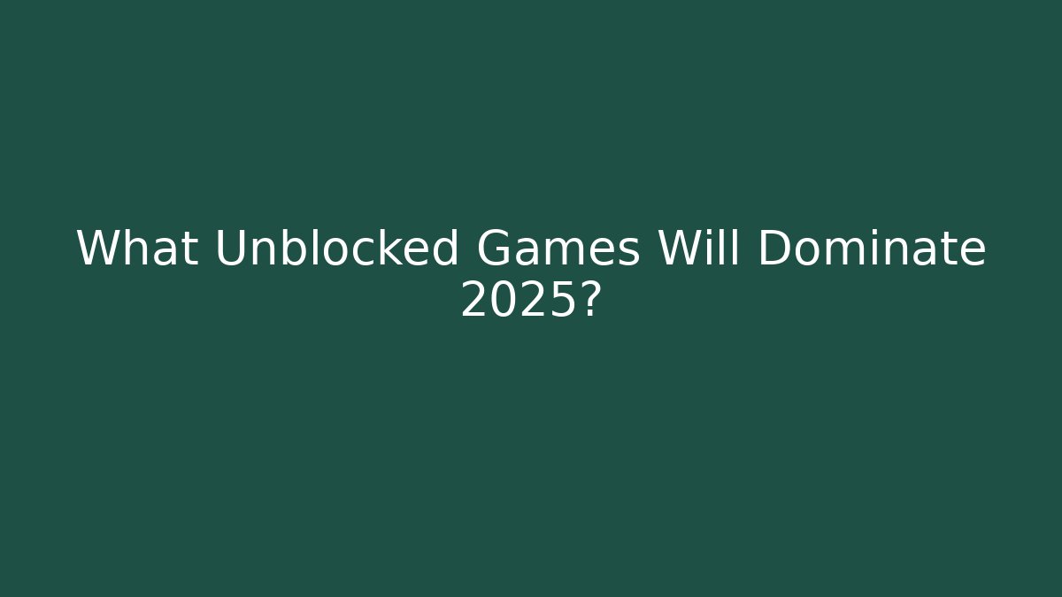 What Unblocked Games Will Dominate 2025? - Vintage E-Juice