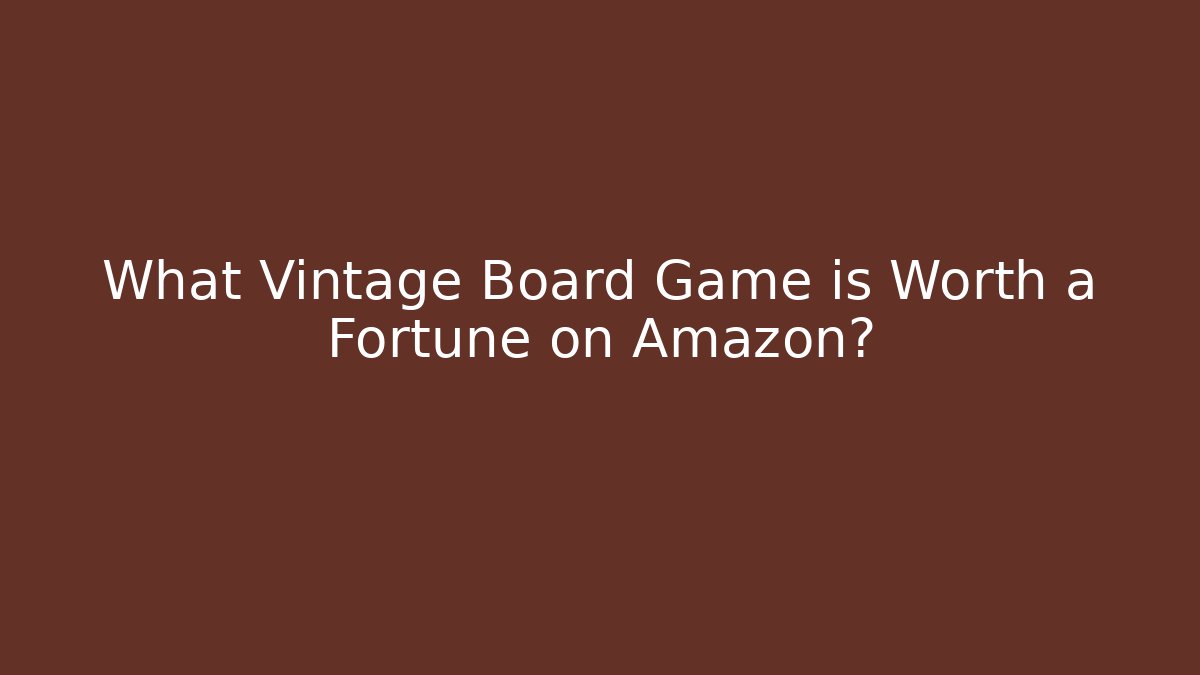 What Vintage Board Game is Worth a Fortune on Amazon?