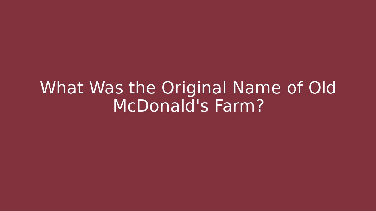 What Was the Original Name of Old McDonald's Farm?