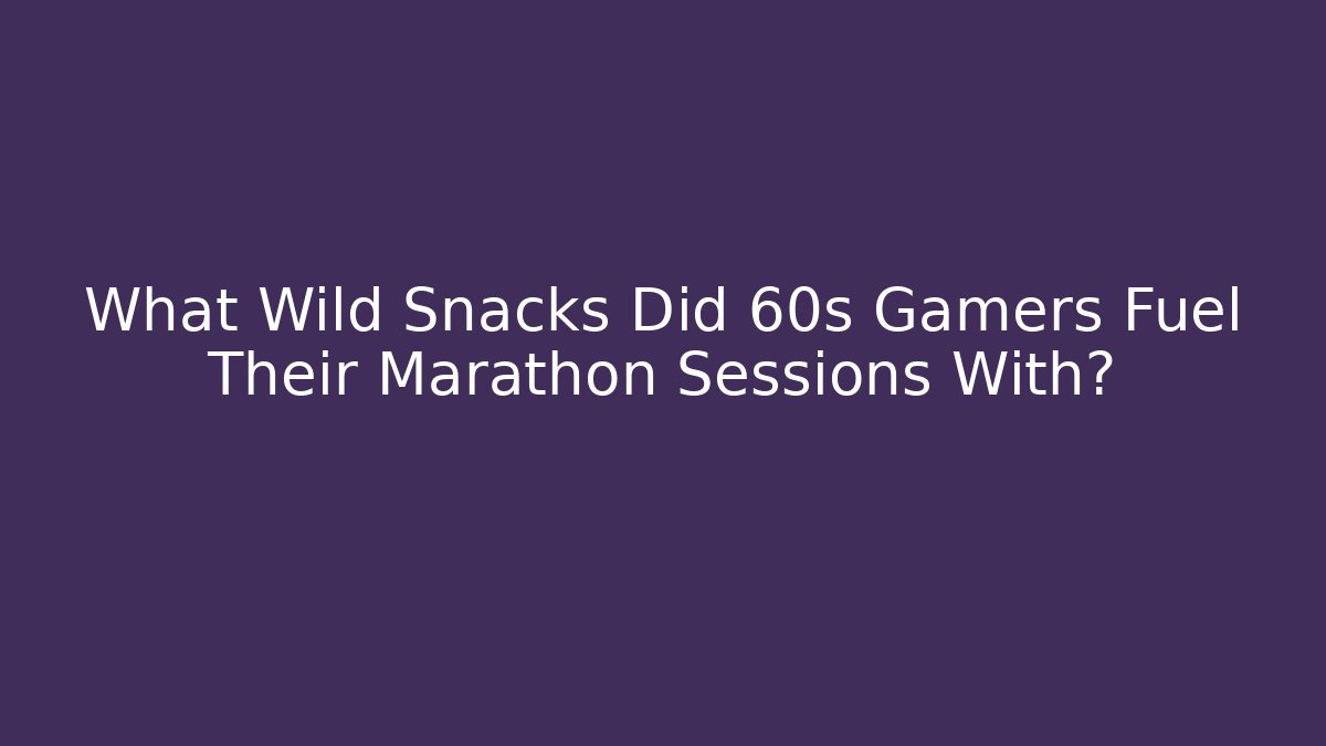What Wild Snacks Did 60s Gamers Fuel Their Marathon Sessions With?