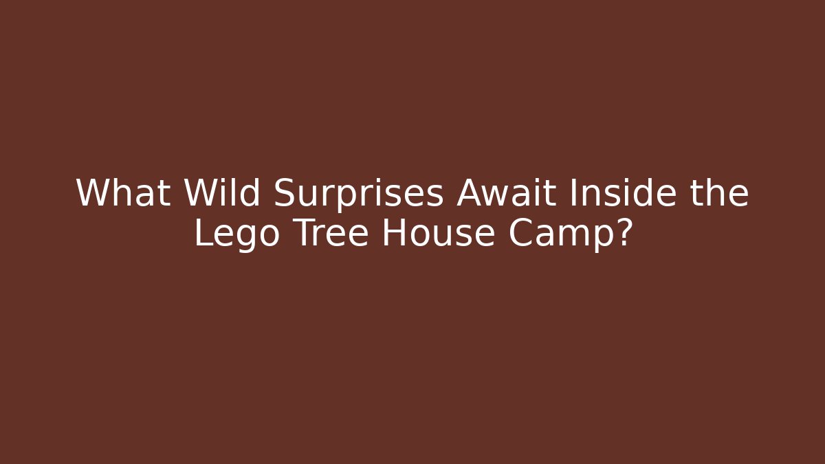 What Wild Surprises Await Inside the Lego Tree House Camp?