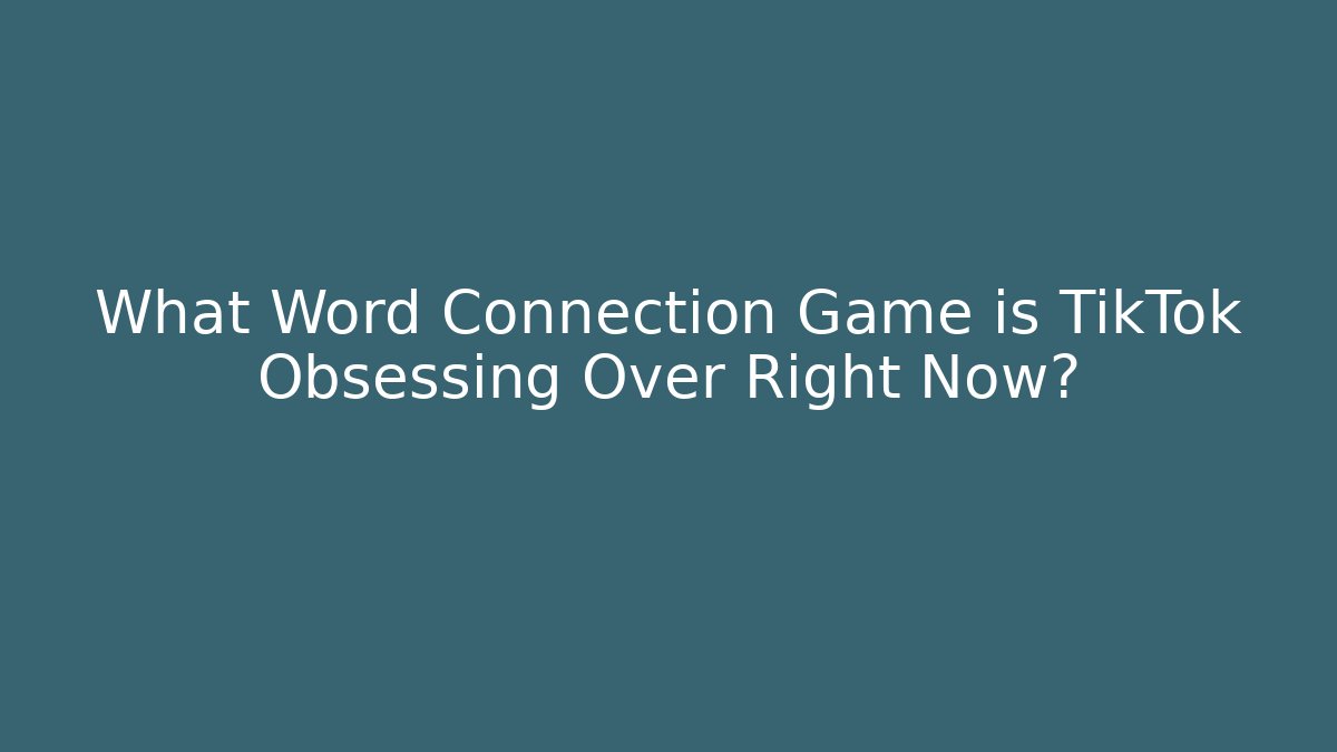 What Word Connection Game is TikTok Obsessing Over Right Now? - Vintage E-Juice