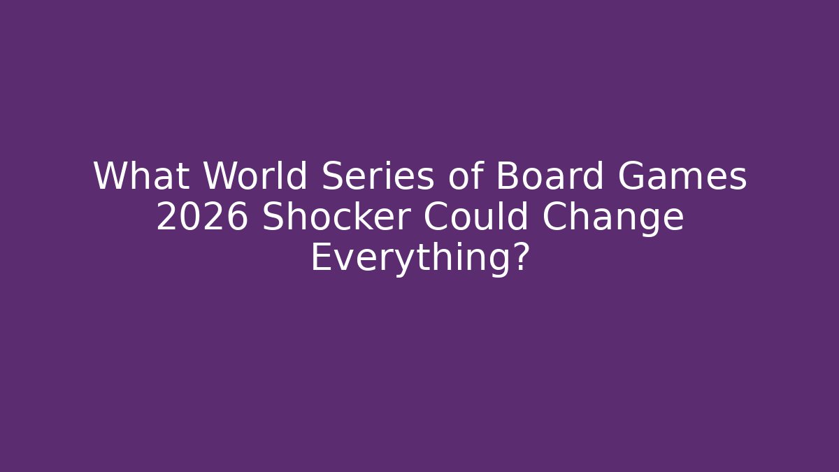What World Series of Board Games 2026 Shocker Could Change Everything?