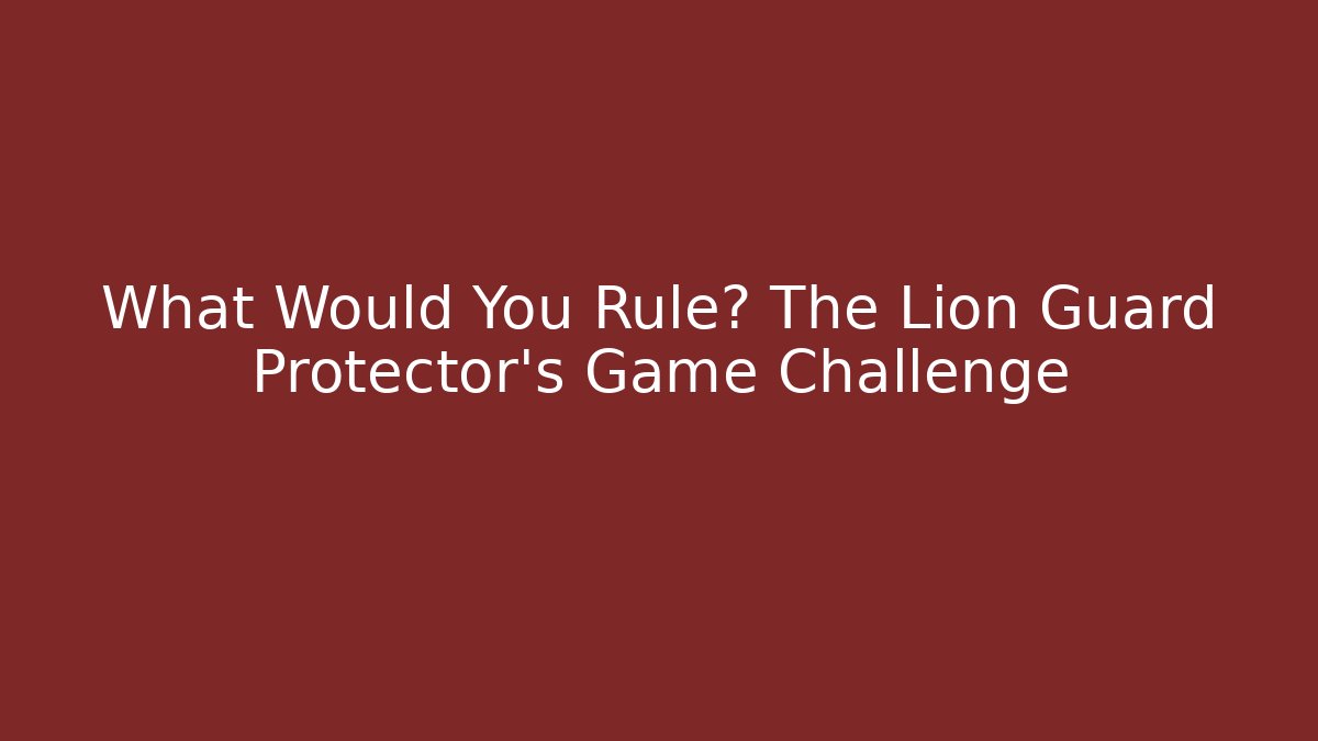 What Would You Rule? The Lion Guard Protector's Game Challenge - Vintage E-Juice