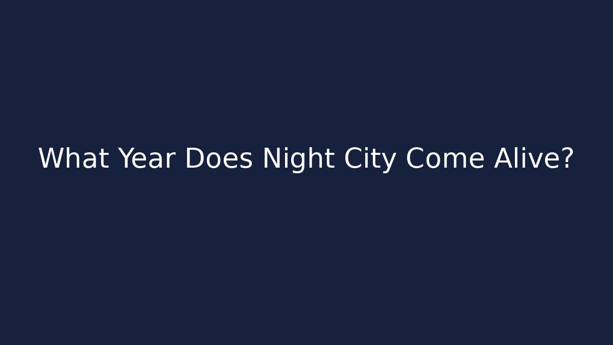 What Year Does Night City Come Alive?