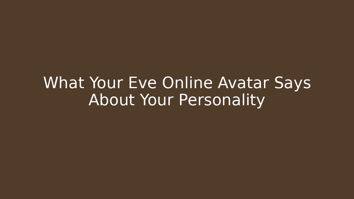 What Your Eve Online Avatar Says About Your Personality