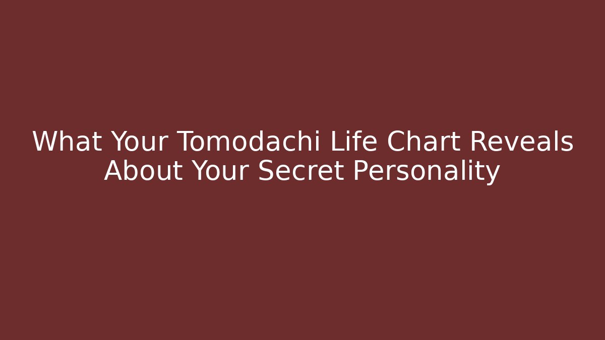 What Your Tomodachi Life Chart Reveals About Your Secret Personality