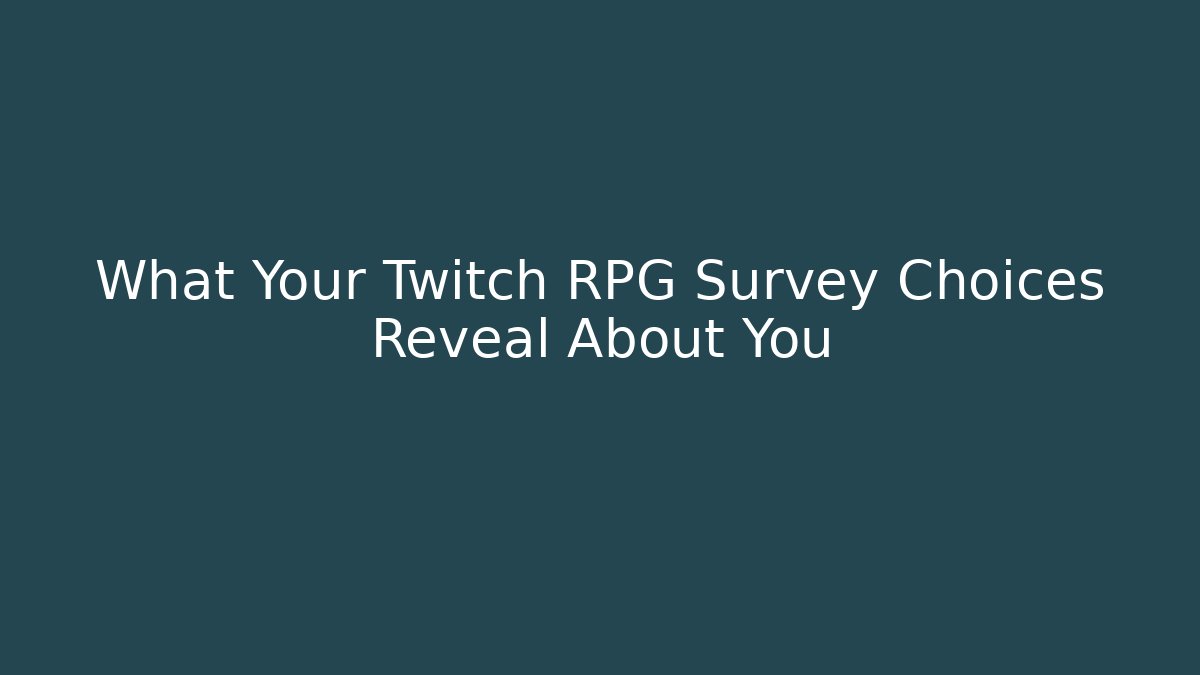 What Your Twitch RPG Survey Choices Reveal About You