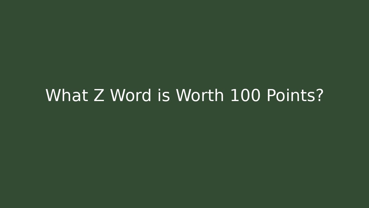 What Z Word is Worth 100 Points?
