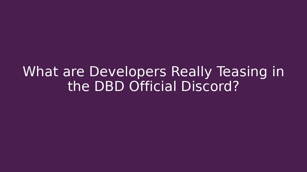 What are Developers Really Teasing in the DBD Official Discord?