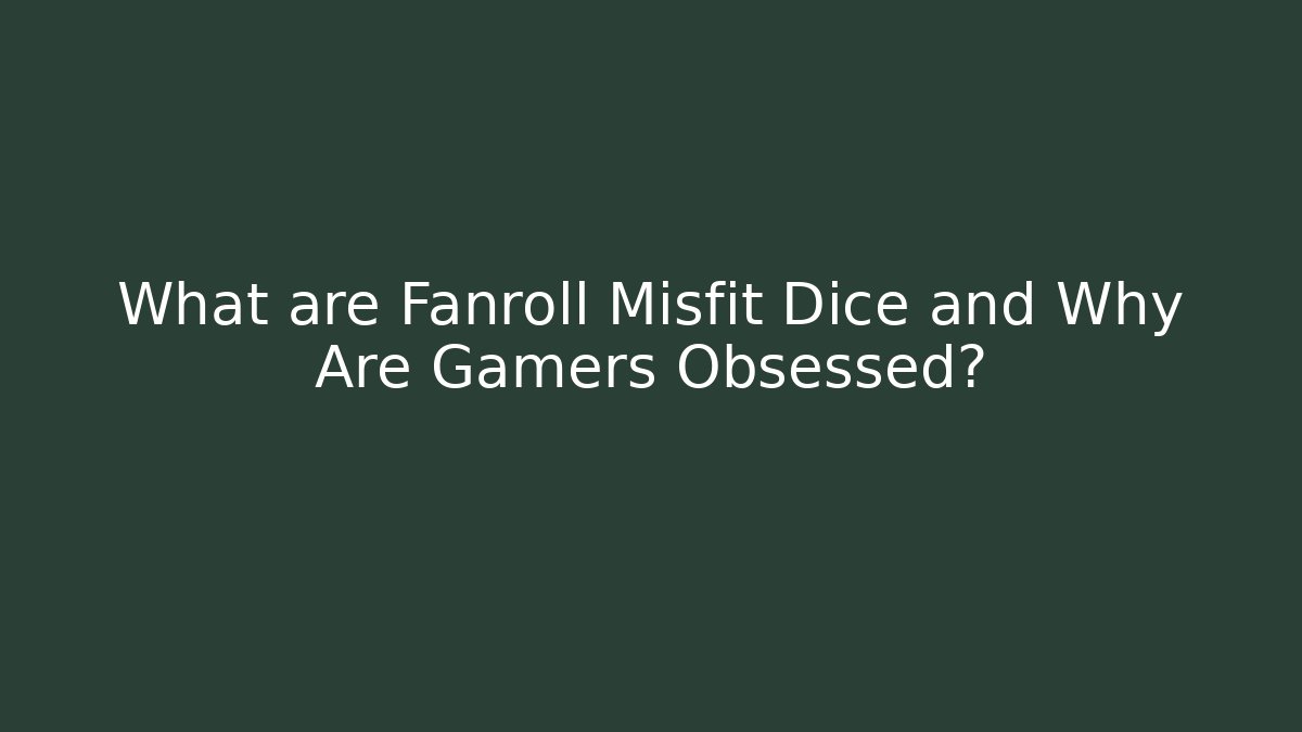 What are Fanroll Misfit Dice and Why Are Gamers Obsessed?