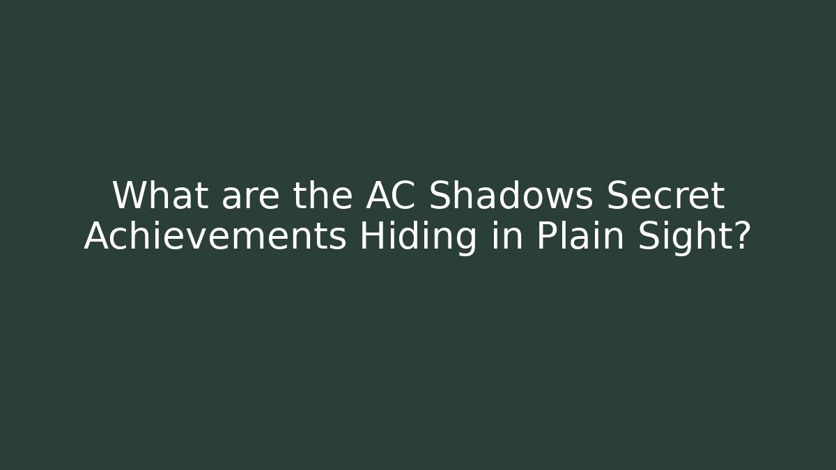 What are the AC Shadows Secret Achievements Hiding in Plain Sight?