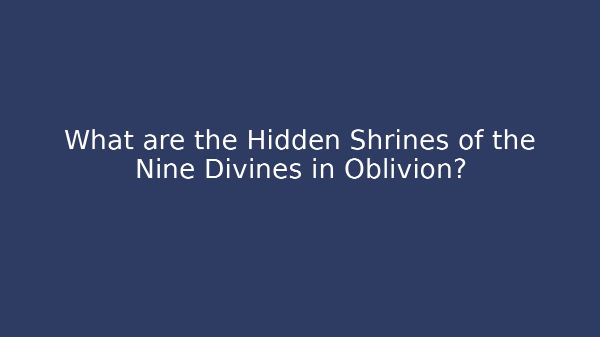 What are the Hidden Shrines of the Nine Divines in Oblivion?
