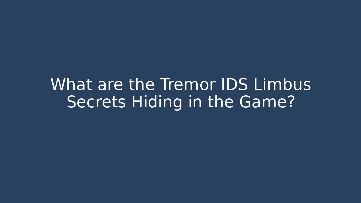 What are the Tremor IDS Limbus Secrets Hiding in the Game?