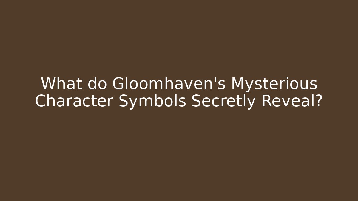What do Gloomhaven's Mysterious Character Symbols Secretly Reveal?