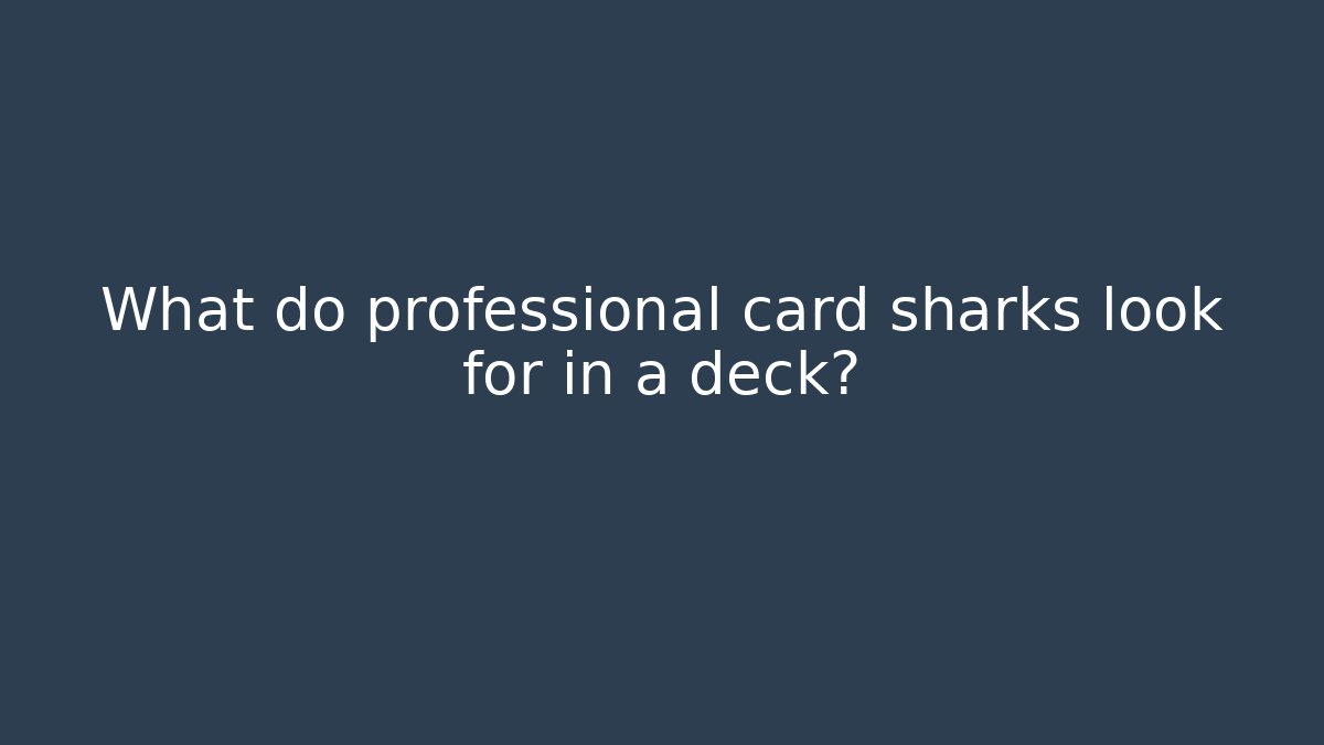 What do professional card sharks look for in a deck? - Vintage E-Juice