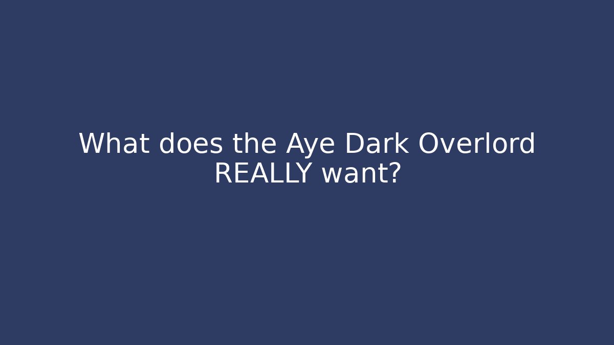 What does the Aye Dark Overlord REALLY want? - Vintage E-Juice