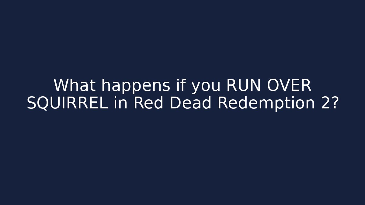 What happens if you RUN OVER SQUIRREL in Red Dead Redemption 2?